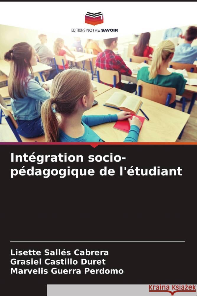 Intégration socio-pédagogique de l'étudiant Sallés Cabrera, Lisette, Castillo Duret, Grasiel, Guerra Perdomo, Marvelis 9786204997070