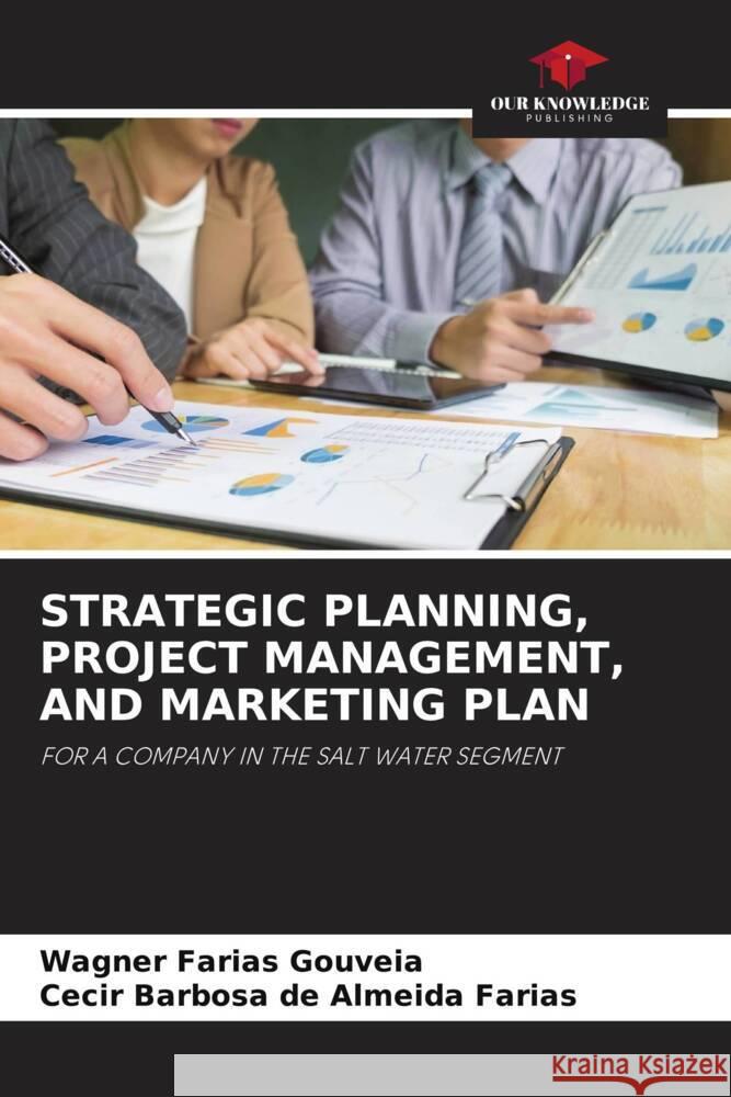 STRATEGIC PLANNING, PROJECT MANAGEMENT, AND MARKETING PLAN Gouveia, Wagner Farias, Almeida Farias, Cecir Barbosa de 9786204997520