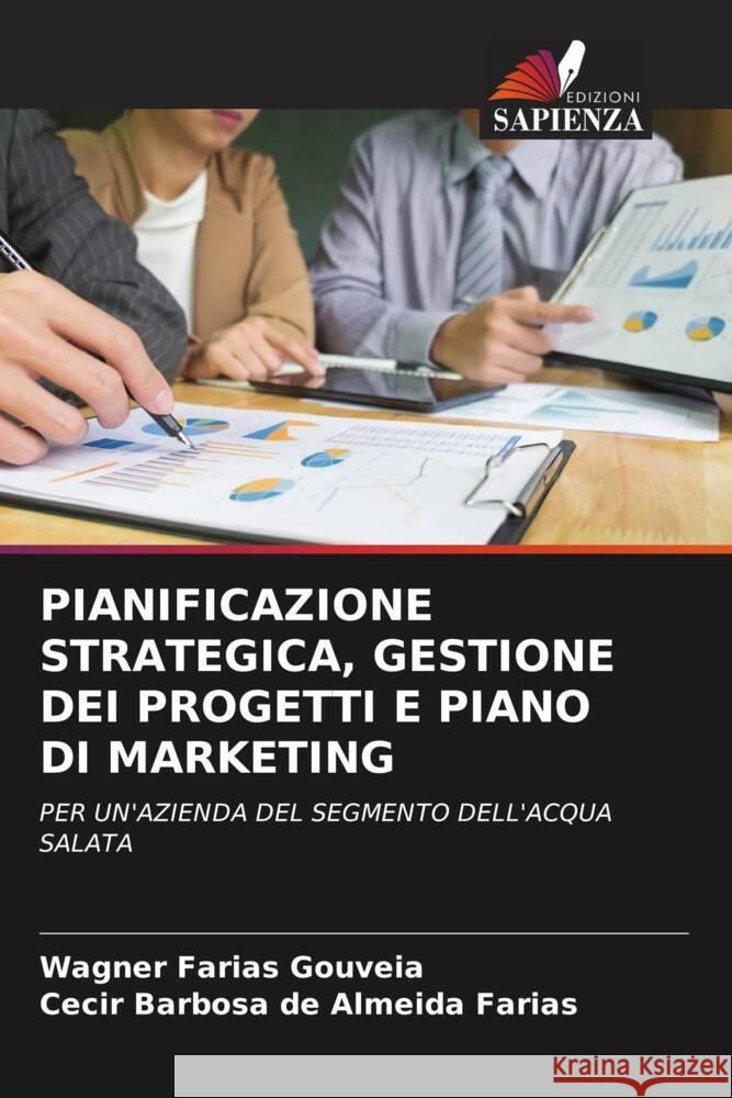 PIANIFICAZIONE STRATEGICA, GESTIONE DEI PROGETTI E PIANO DI MARKETING Gouveia, Wagner Farias, Almeida Farias, Cecir Barbosa de 9786204997575