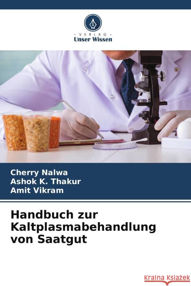 Handbuch zur Kaltplasmabehandlung von Saatgut Nalwa, Cherry, Thakur, Ashok K., Vikram, Amit 9786204998107