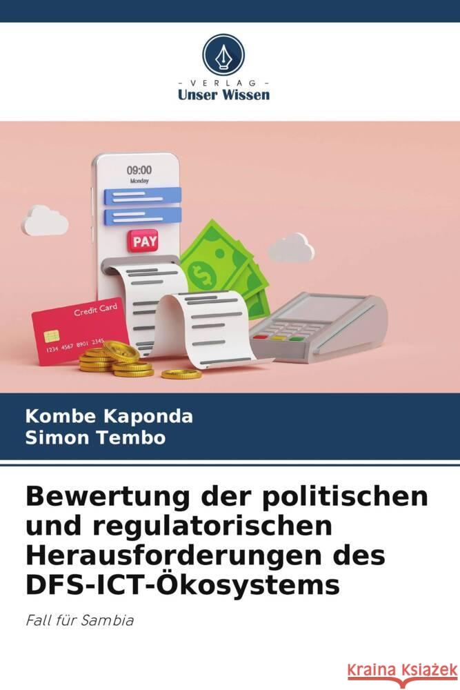 Bewertung der politischen und regulatorischen Herausforderungen des DFS-ICT-Ökosystems Kaponda, Kombe, Tembo, Simon 9786204998152 Verlag Unser Wissen