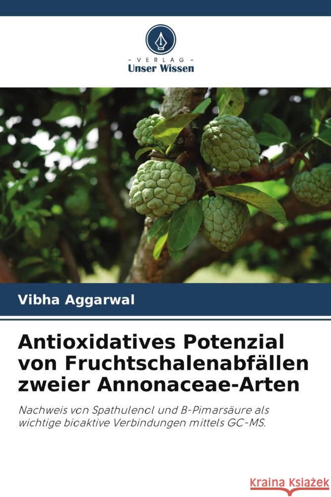 Antioxidatives Potenzial von Fruchtschalenabfällen zweier Annonaceae-Arten Aggarwal, Vibha 9786204998312