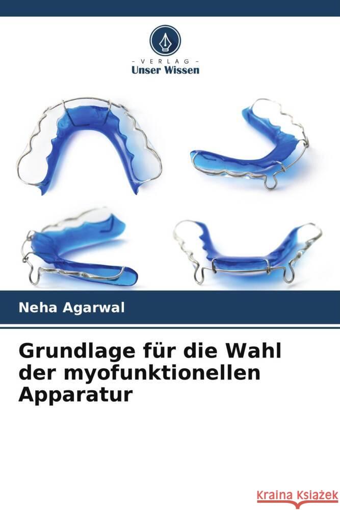 Grundlage für die Wahl der myofunktionellen Apparatur Agarwal, Neha 9786204998459