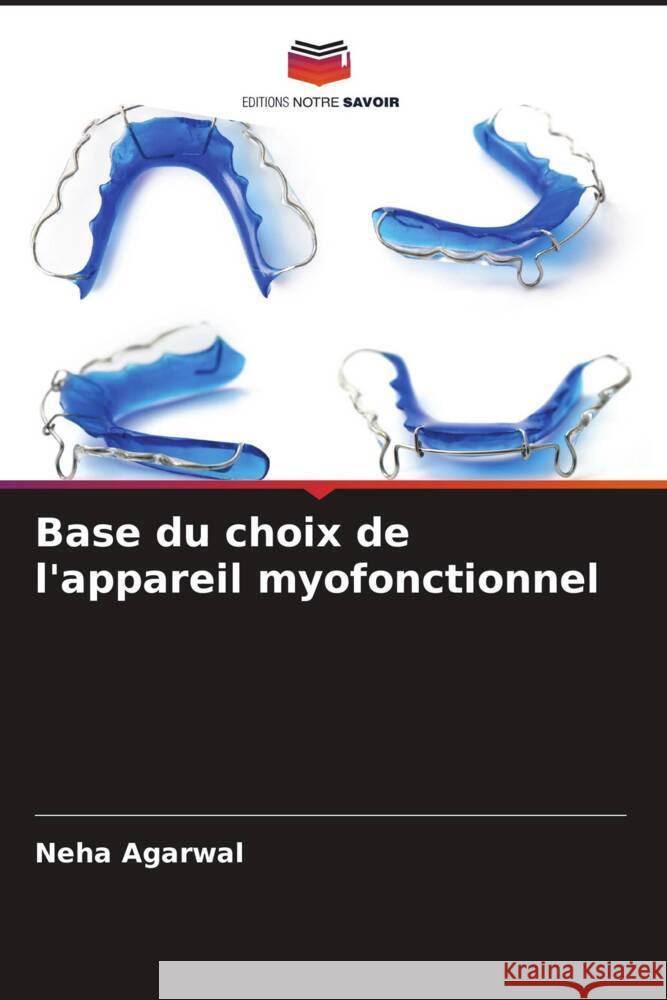 Base du choix de l'appareil myofonctionnel Agarwal, Neha 9786204998473