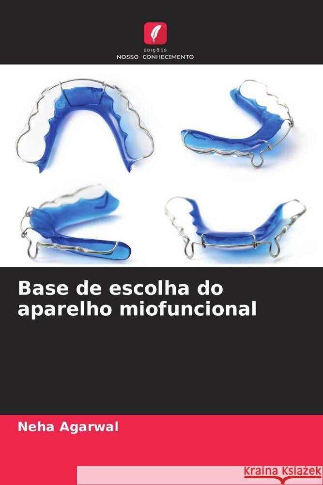 Base de escolha do aparelho miofuncional Agarwal, Neha 9786204998497 Edições Nosso Conhecimento