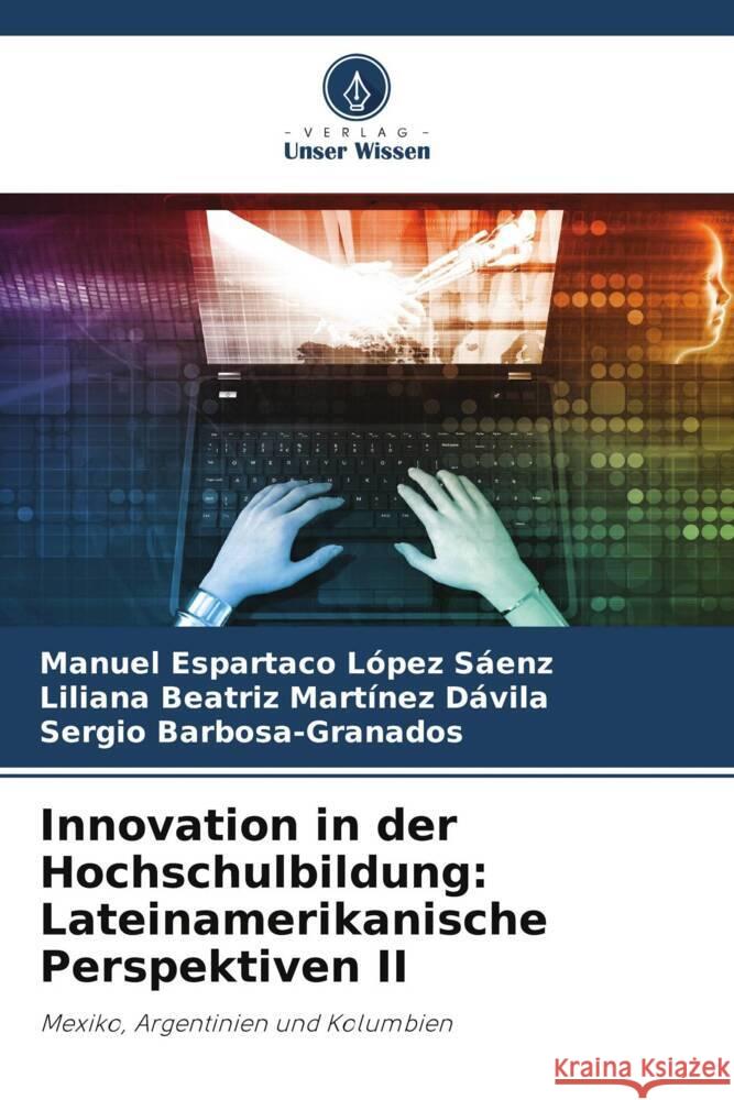 Innovation in der Hochschulbildung: Lateinamerikanische Perspektiven II López Sáenz, Manuel Espartaco, Martínez Dávila, Liliana Beatriz, Barbosa-Granados, Sergio 9786204998565