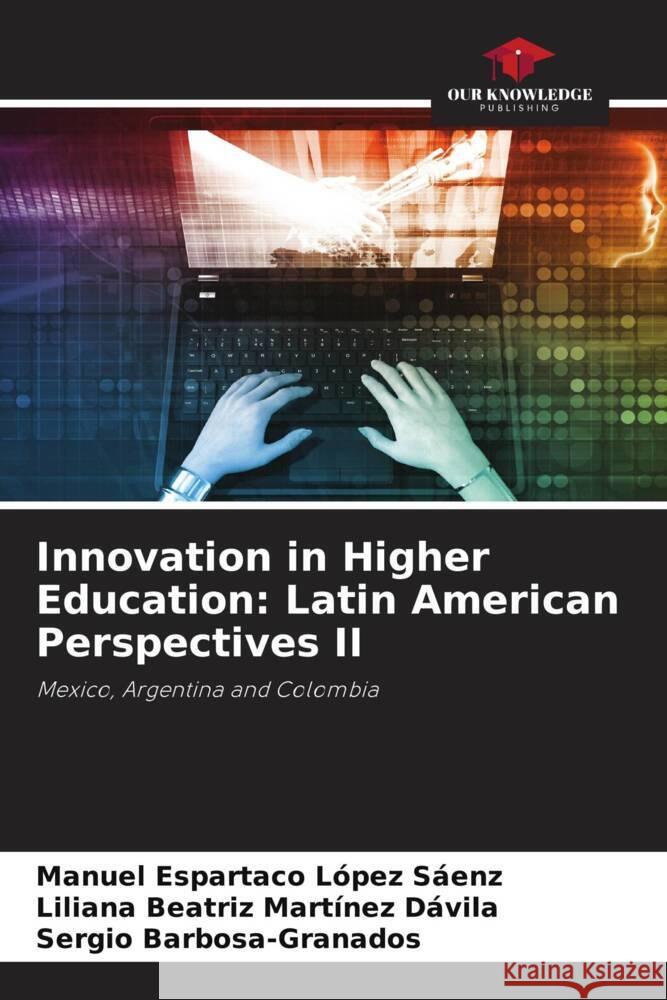 Innovation in Higher Education: Latin American Perspectives II López Sáenz, Manuel Espartaco, Martínez Dávila, Liliana Beatriz, Barbosa-Granados, Sergio 9786204998572