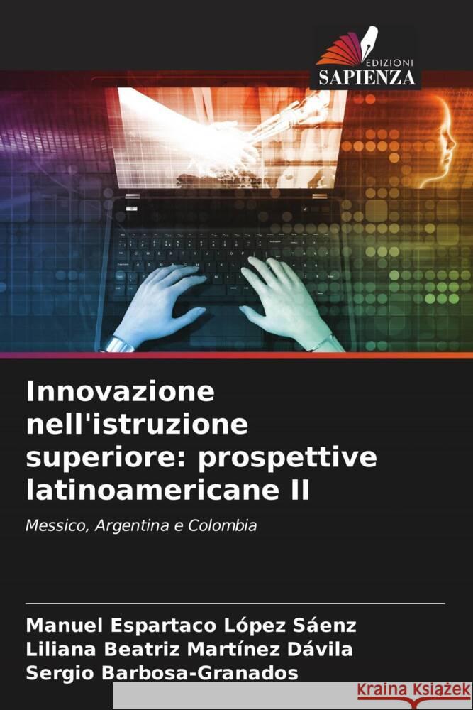 Innovazione nell'istruzione superiore: prospettive latinoamericane II López Sáenz, Manuel Espartaco, Martínez Dávila, Liliana Beatriz, Barbosa-Granados, Sergio 9786204998596