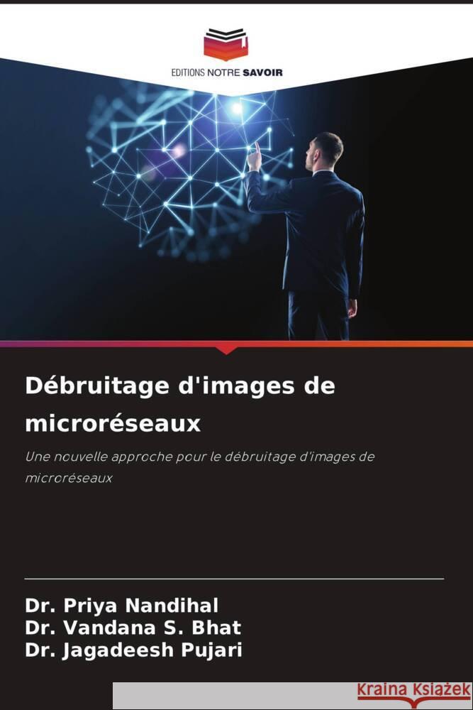 Débruitage d'images de microréseaux Nandihal, Dr. Priya, S. Bhat, Dr. Vandana, Pujari, Dr. Jagadeesh 9786204998688