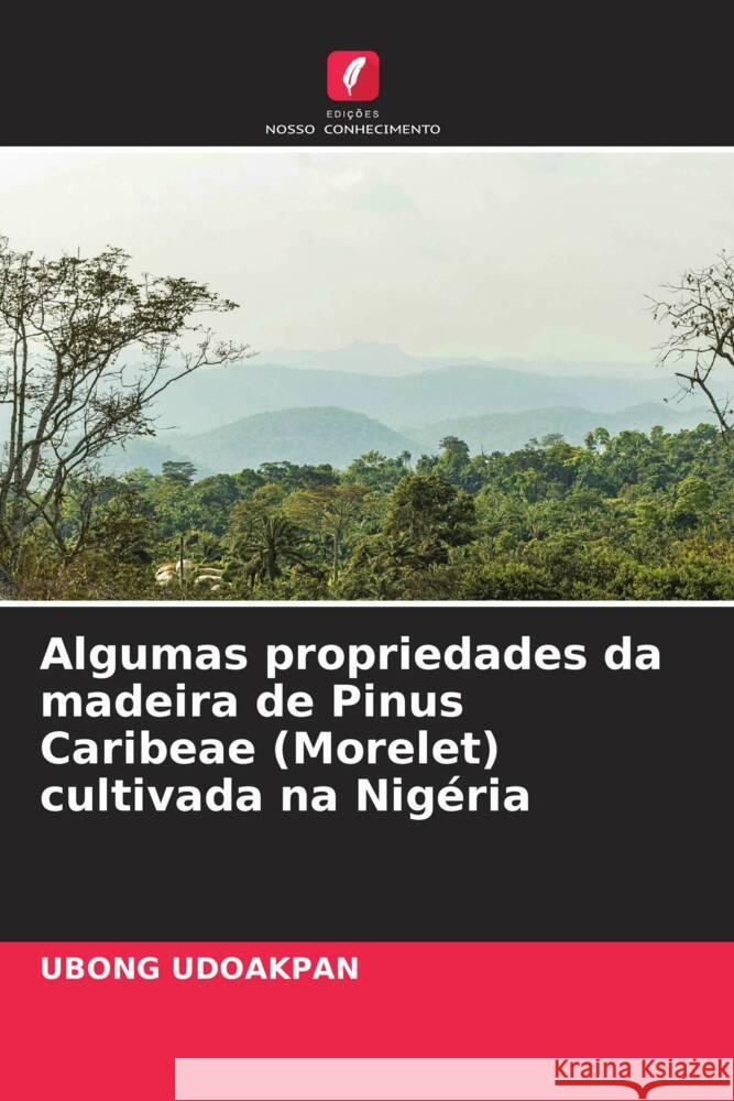 Algumas propriedades da madeira de Pinus Caribeae (Morelet) cultivada na Nigéria UDOAKPAN, UBONG 9786204998763 Edições Nosso Conhecimento