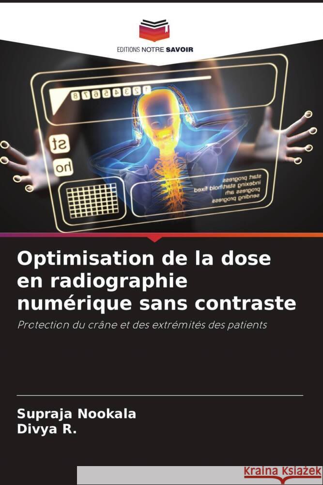 Optimisation de la dose en radiographie numérique sans contraste Nookala, Supraja, R., Divya 9786204999104 Editions Notre Savoir