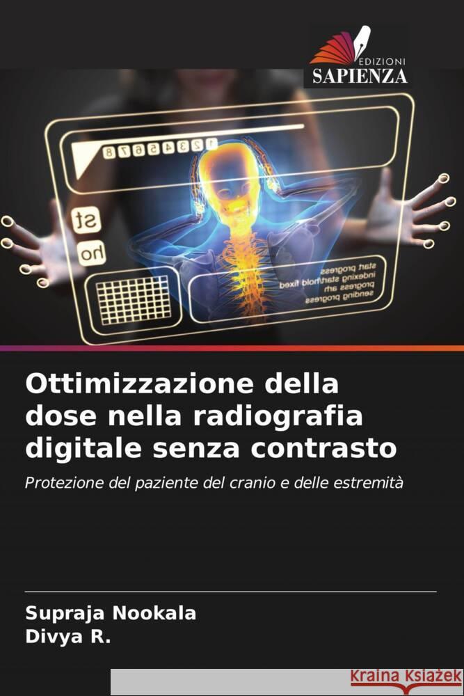 Ottimizzazione della dose nella radiografia digitale senza contrasto Nookala, Supraja, R., Divya 9786204999111 Edizioni Sapienza