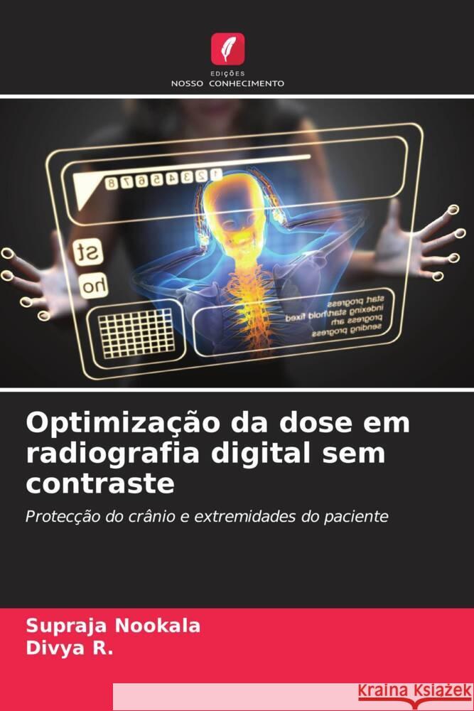 Optimização da dose em radiografia digital sem contraste Nookala, Supraja, R., Divya 9786204999128 Edições Nosso Conhecimento