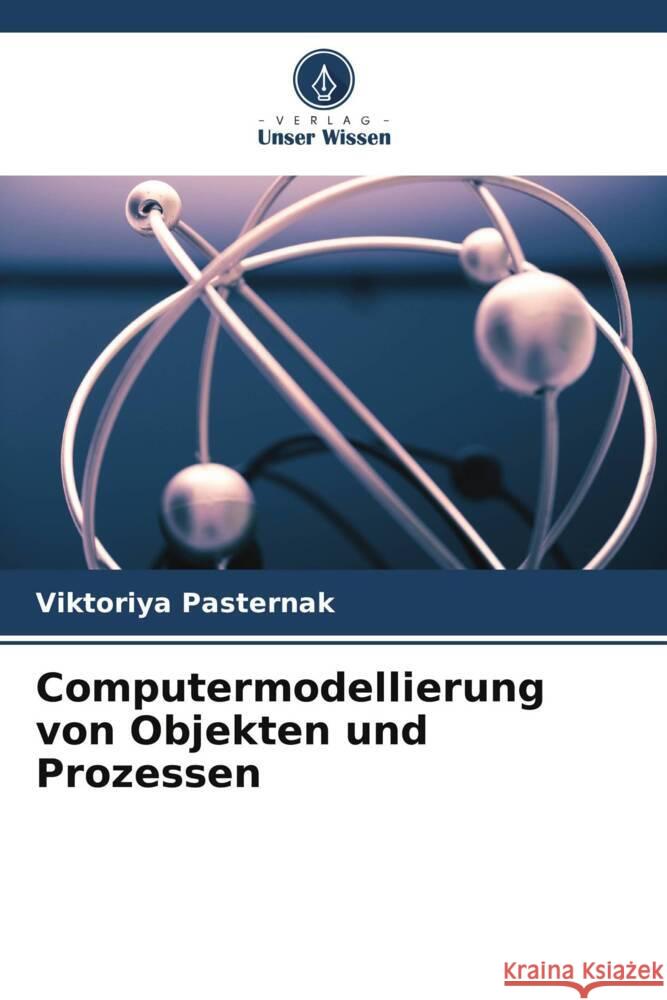 Computermodellierung von Objekten und Prozessen Pasternak, Viktoriya 9786204999265 Verlag Unser Wissen