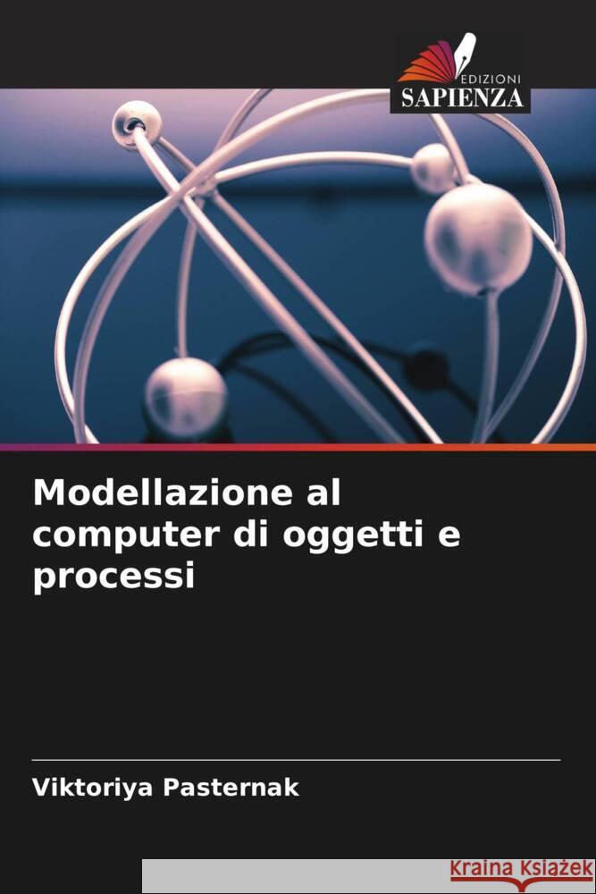 Modellazione al computer di oggetti e processi Pasternak, Viktoriya 9786204999296 Edizioni Sapienza