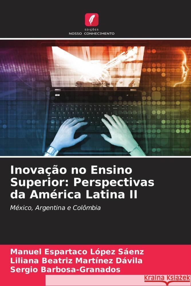 Inovação no Ensino Superior: Perspectivas da América Latina II López Sáenz, Manuel Espartaco, Martínez Dávila, Liliana Beatriz, Barbosa-Granados, Sergio 9786204999326