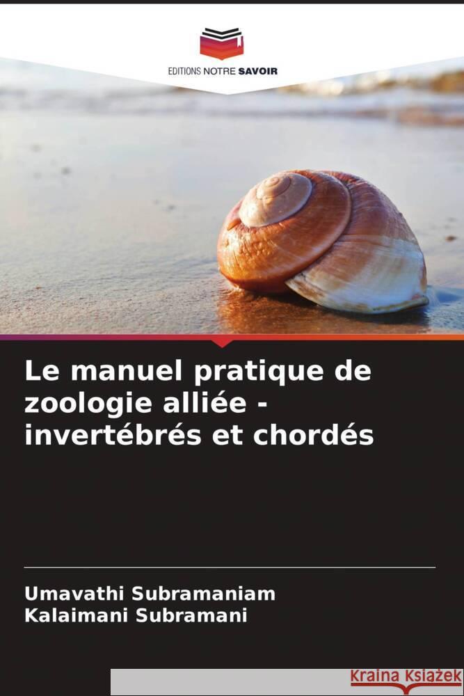 Le manuel pratique de zoologie alliée - invertébrés et chordés Subramaniam, Umavathi, Subramani, Kalaimani 9786204999470