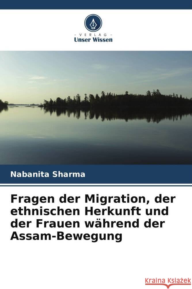 Fragen der Migration, der ethnischen Herkunft und der Frauen während der Assam-Bewegung Sharma, Nabanita 9786204999760