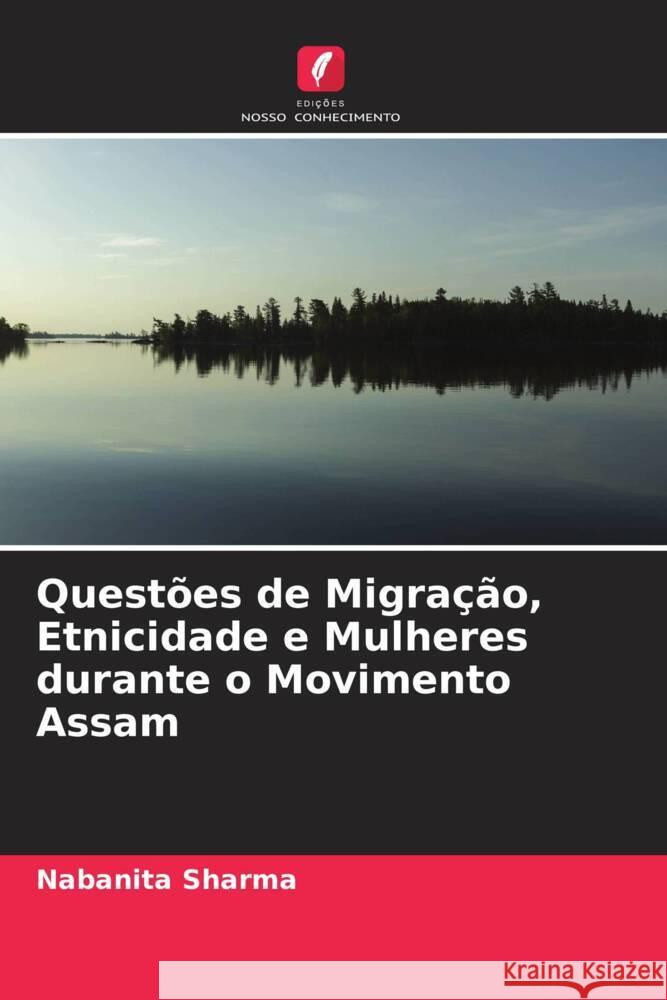 Questões de Migração, Etnicidade e Mulheres durante o Movimento Assam Sharma, Nabanita 9786204999814