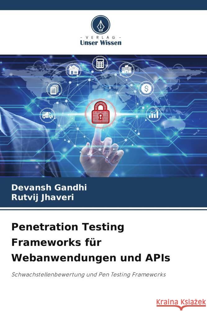 Penetration Testing Frameworks für Webanwendungen und APIs Gandhi, Devansh, Jhaveri, Rutvij 9786205000083