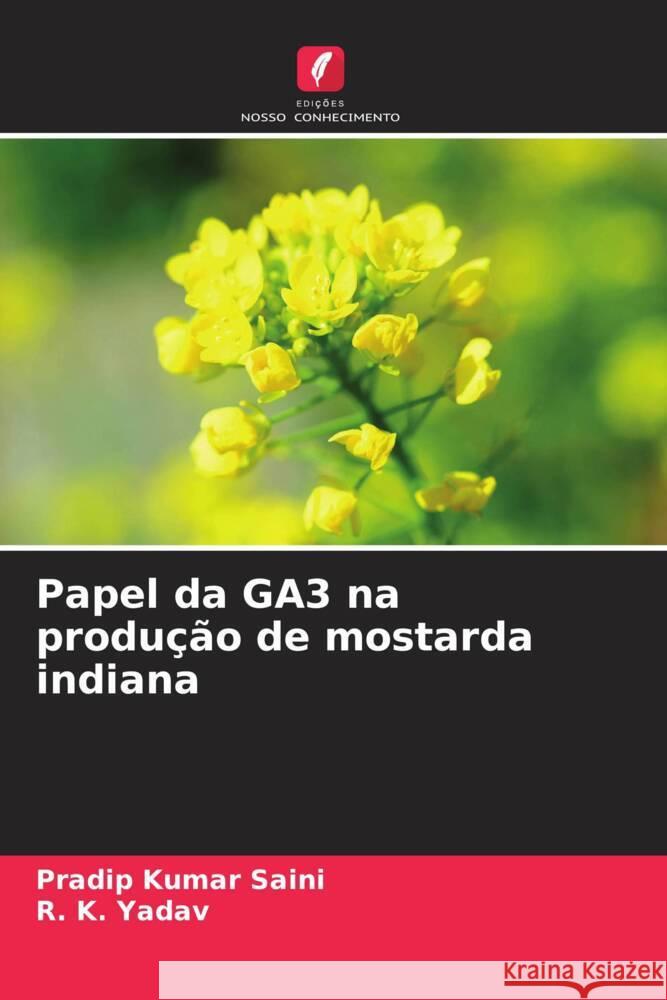 Papel da GA3 na produção de mostarda indiana Saini, Pradip Kumar, Yadav, R. K. 9786205000298