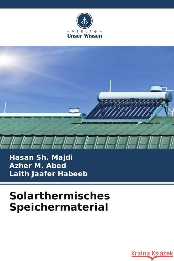 Solarthermisches Speichermaterial Sh. Majdi, Hasan, M. Abed, Azher, Jaafer Habeeb, Laith 9786205000779