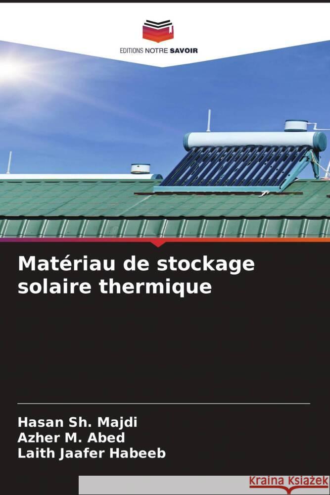 Matériau de stockage solaire thermique Sh. Majdi, Hasan, M. Abed, Azher, Jaafer Habeeb, Laith 9786205000793