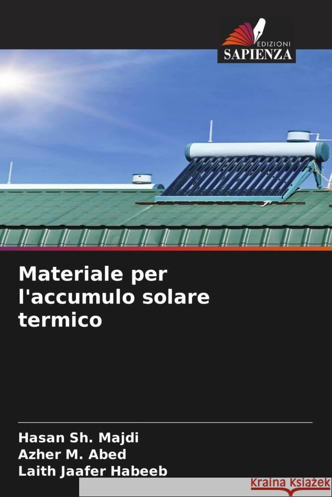 Materiale per l'accumulo solare termico Sh. Majdi, Hasan, M. Abed, Azher, Jaafer Habeeb, Laith 9786205000809