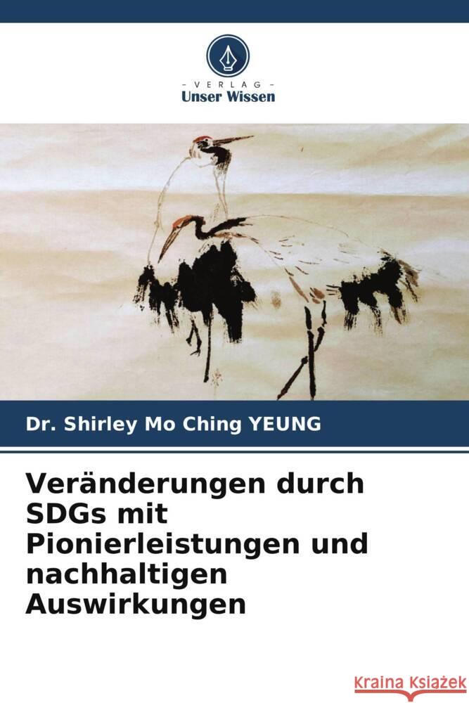 Veränderungen durch SDGs mit Pionierleistungen und nachhaltigen Auswirkungen YEUNG, Dr. Shirley Mo Ching 9786205001066 Verlag Unser Wissen