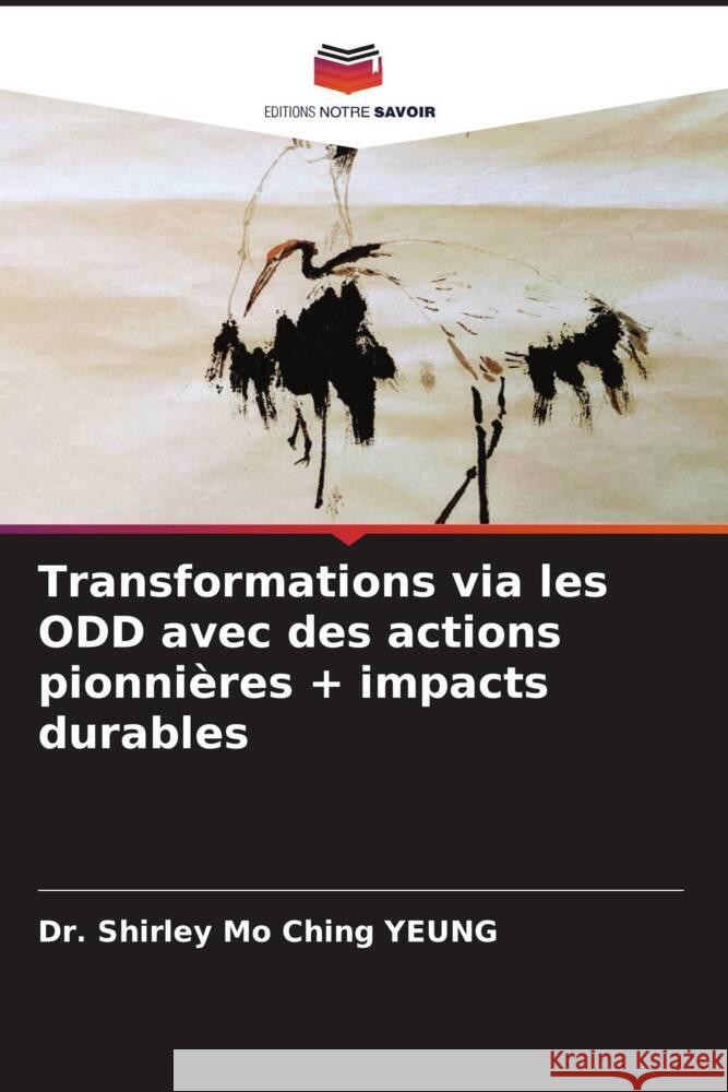 Transformations via les ODD avec des actions pionnières + impacts durables YEUNG, Dr. Shirley Mo Ching 9786205001080 Editions Notre Savoir