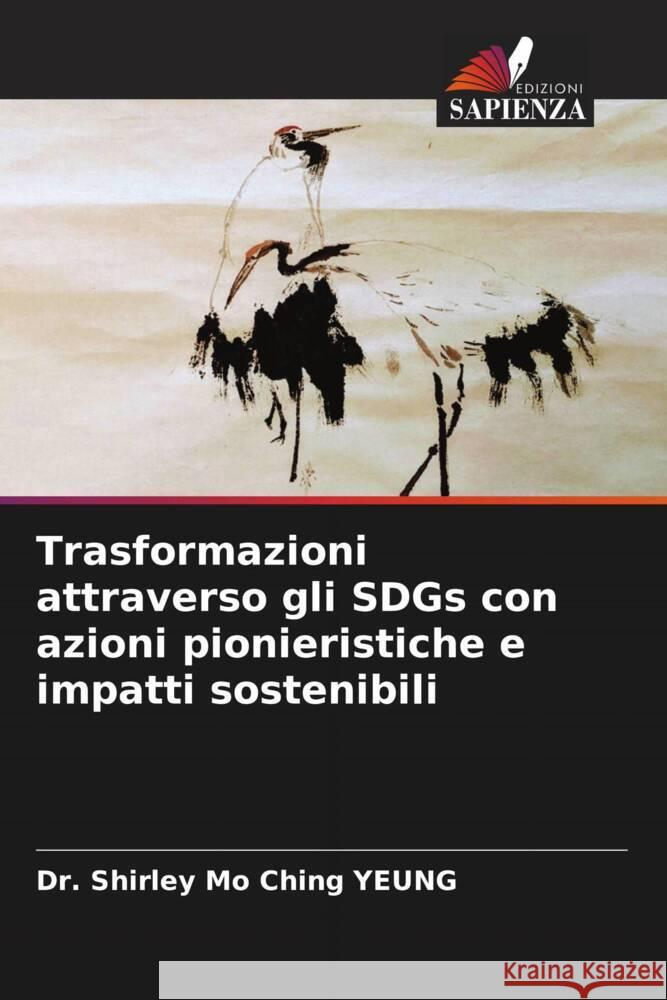 Trasformazioni attraverso gli SDGs con azioni pionieristiche e impatti sostenibili YEUNG, Dr. Shirley Mo Ching 9786205001097 Edizioni Sapienza