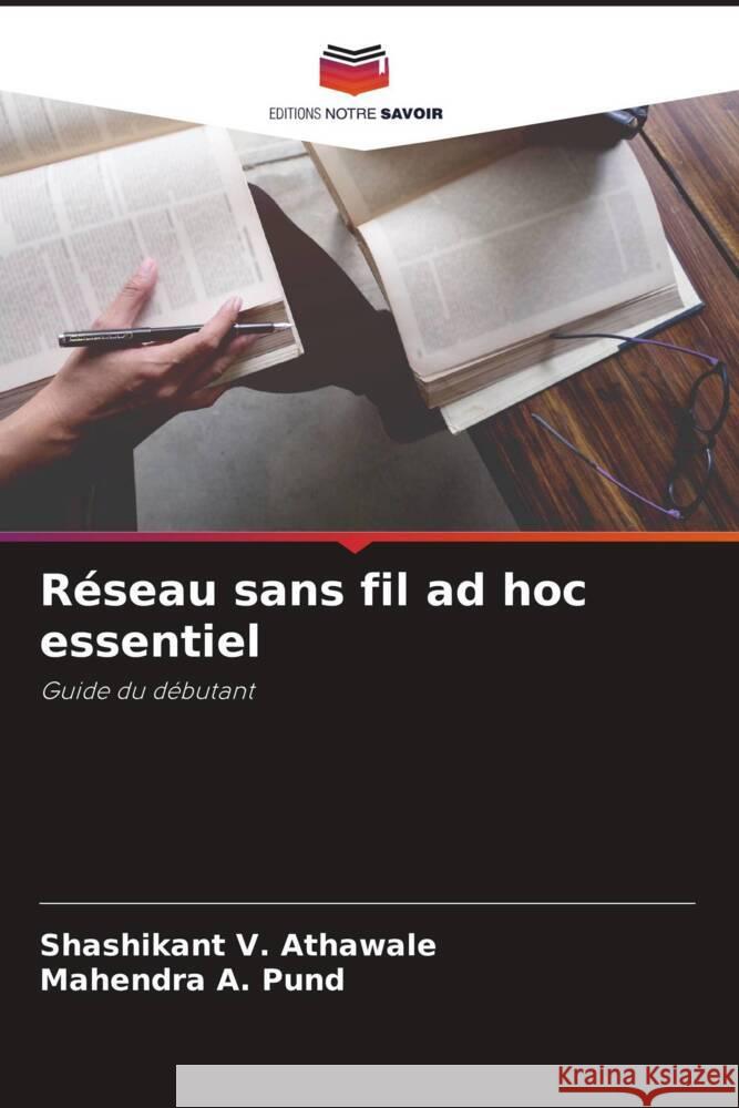 Réseau sans fil ad hoc essentiel Athawale, Shashikant  V., Pund, Mahendra A. 9786205001165 Editions Notre Savoir