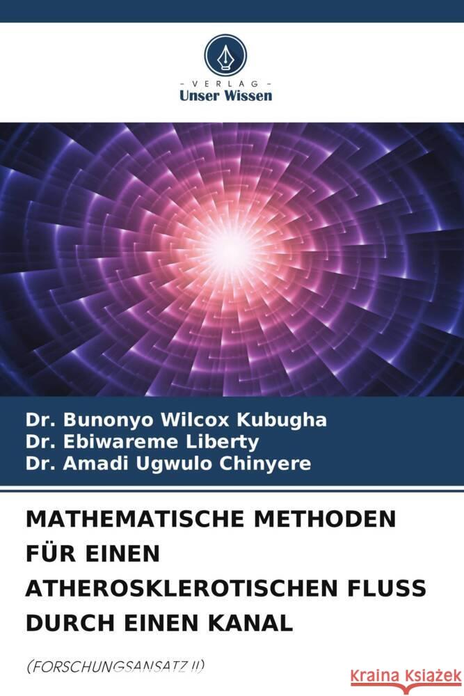 MATHEMATISCHE METHODEN FÜR EINEN ATHEROSKLEROTISCHEN FLUSS DURCH EINEN KANAL Wilcox Kubugha, Dr. Bunonyo, Liberty, Dr. Ebiwareme, Ugwulo Chinyere, Dr. Amadi 9786205001318 Verlag Unser Wissen