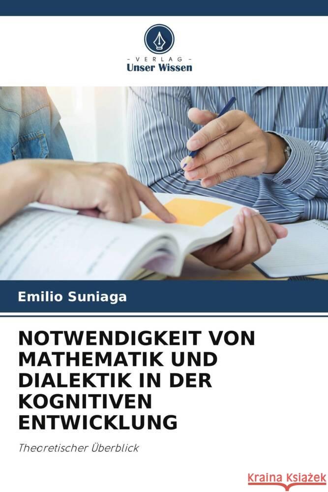 NOTWENDIGKEIT VON MATHEMATIK UND DIALEKTIK IN DER KOGNITIVEN ENTWICKLUNG Suniaga, Emilio 9786205002018