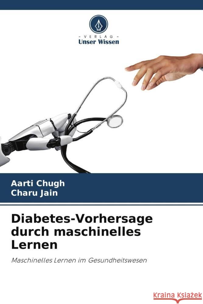 Diabetes-Vorhersage durch maschinelles Lernen Chugh, Aarti, Jain, Charu 9786205002384