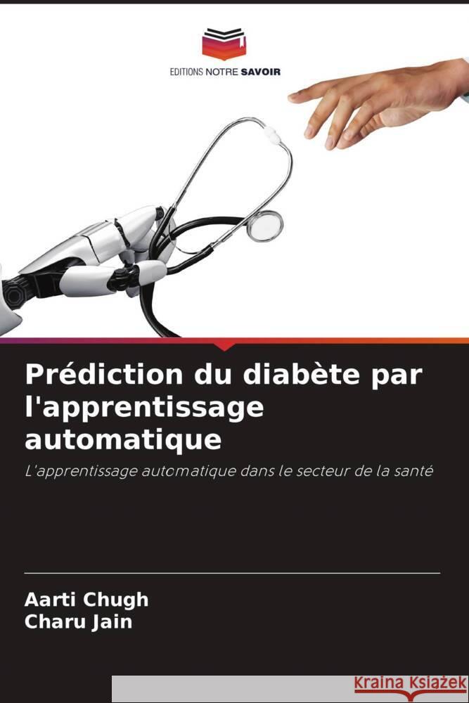 Prédiction du diabète par l'apprentissage automatique Chugh, Aarti, Jain, Charu 9786205002407