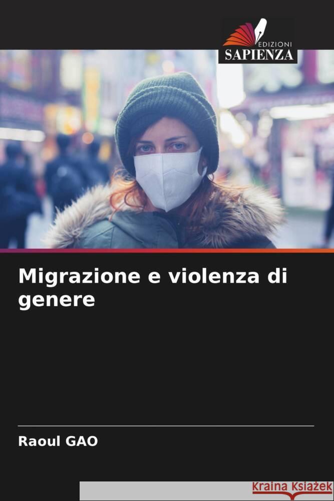 Migrazione e violenza di genere GAO, Raoul 9786205002582 Edizioni Sapienza