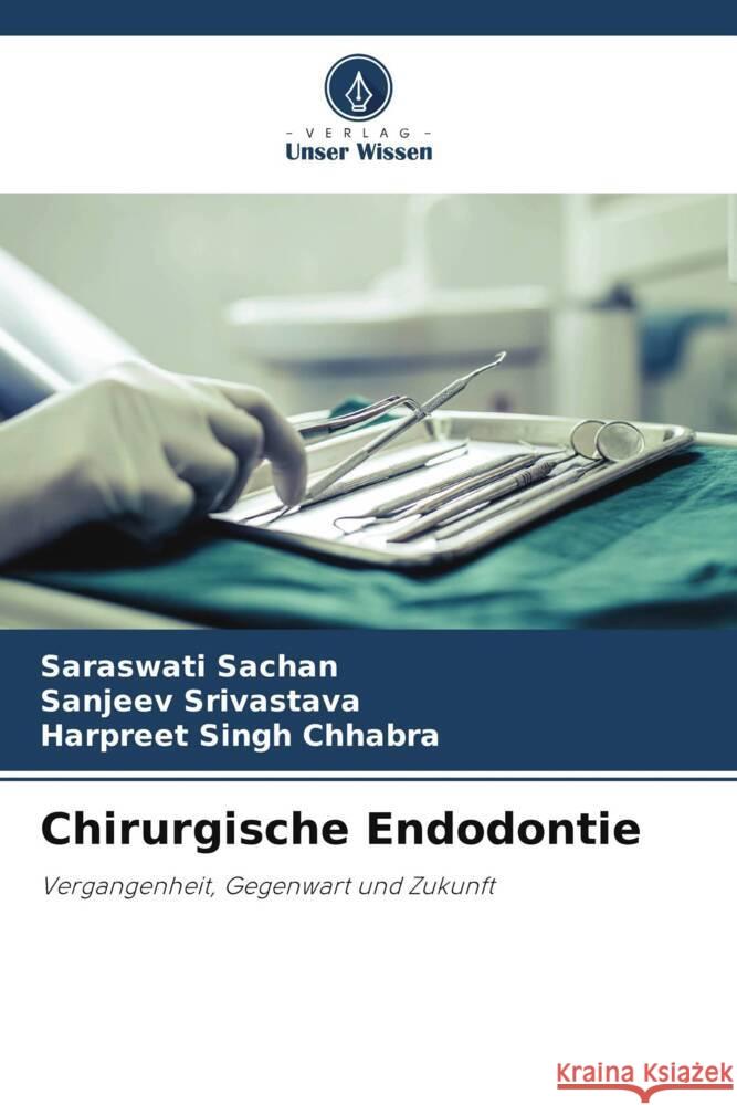 Chirurgische Endodontie Sachan, Saraswati, Srivastava, Sanjeev, Chhabra, Harpreet Singh 9786205003022 Verlag Unser Wissen