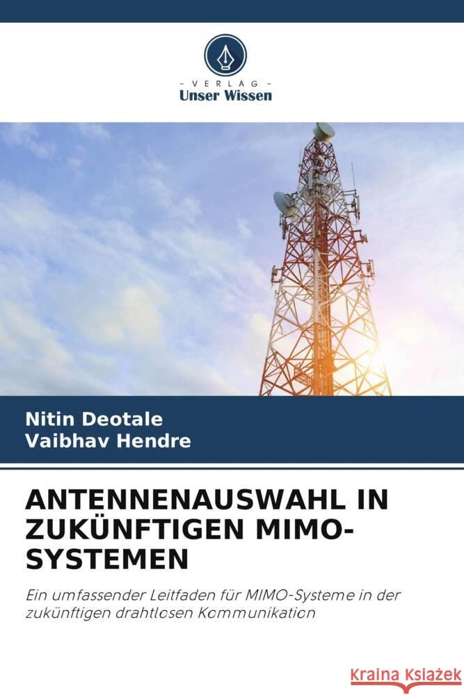 ANTENNENAUSWAHL IN ZUKÜNFTIGEN MIMO-SYSTEMEN Deotale, Nitin, Hendre, Vaibhav 9786205003039