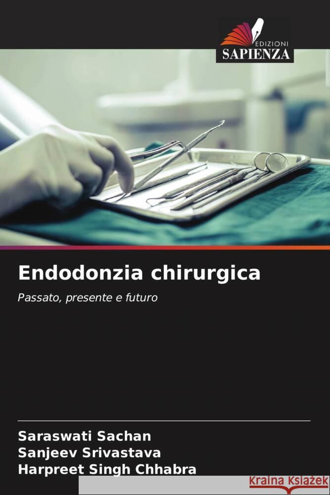 Endodonzia chirurgica Sachan, Saraswati, Srivastava, Sanjeev, Chhabra, Harpreet Singh 9786205003114 Edizioni Sapienza