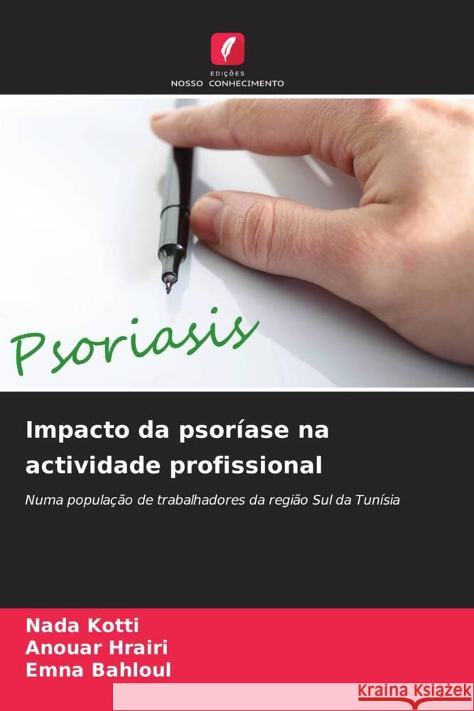 Impacto da psoríase na actividade profissional Kotti, Nada, Hrairi, Anouar, Bahloul, Emna 9786205003312