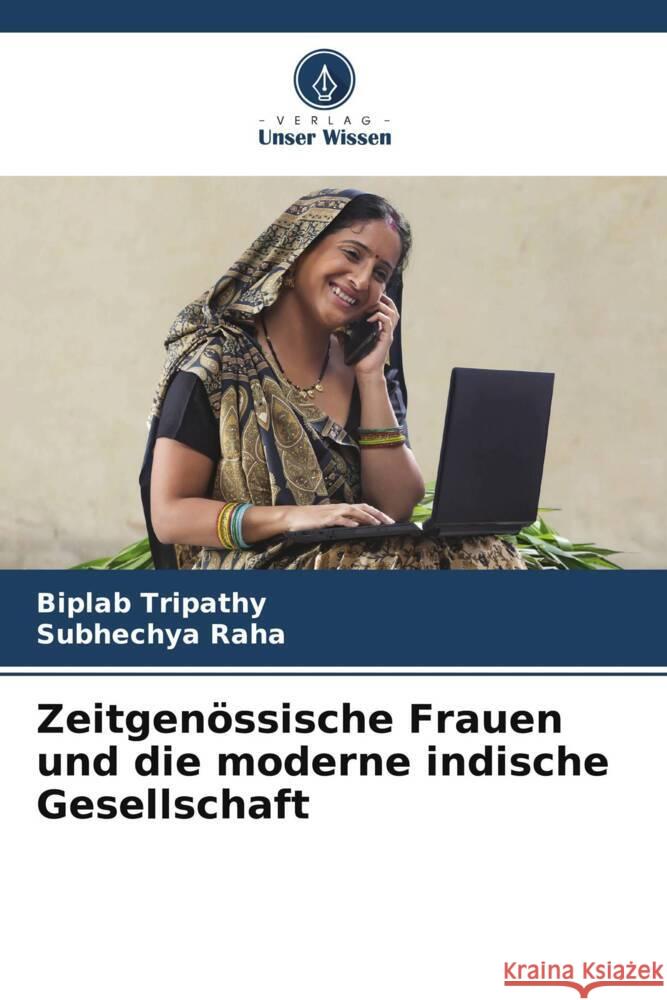 Zeitgenössische Frauen und die moderne indische Gesellschaft Tripathy, Biplab, Raha, Subhechya 9786205003626