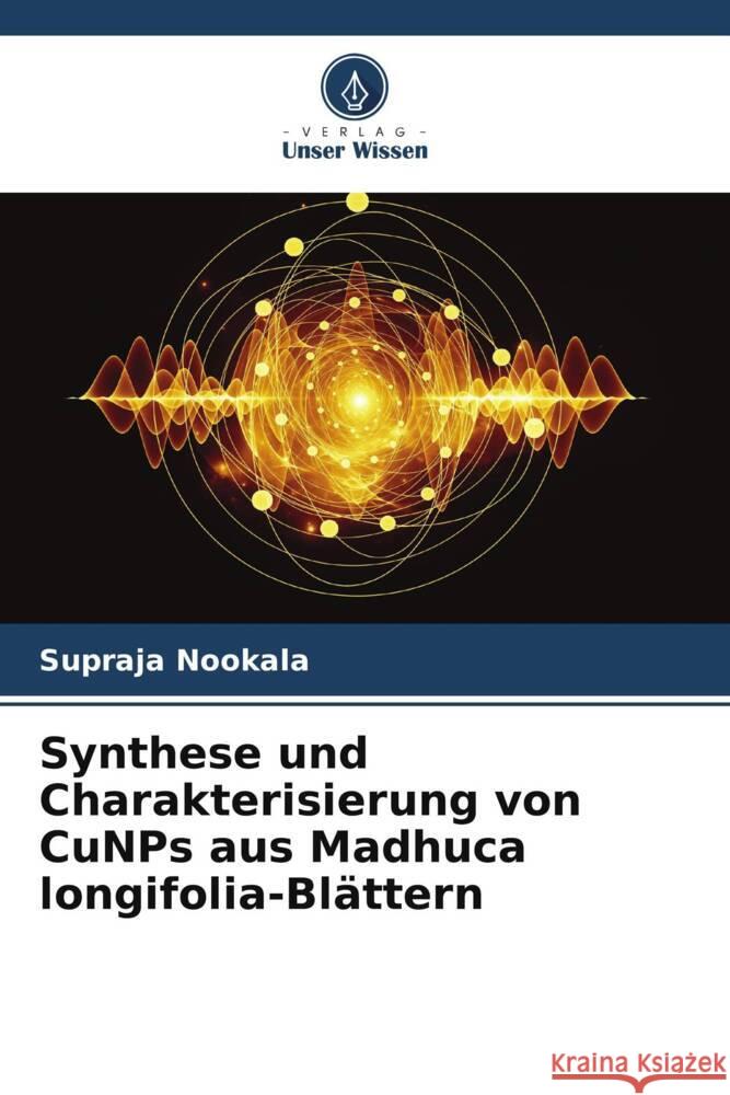 Synthese und Charakterisierung von CuNPs aus Madhuca longifolia-Blättern Nookala, Supraja 9786205004029