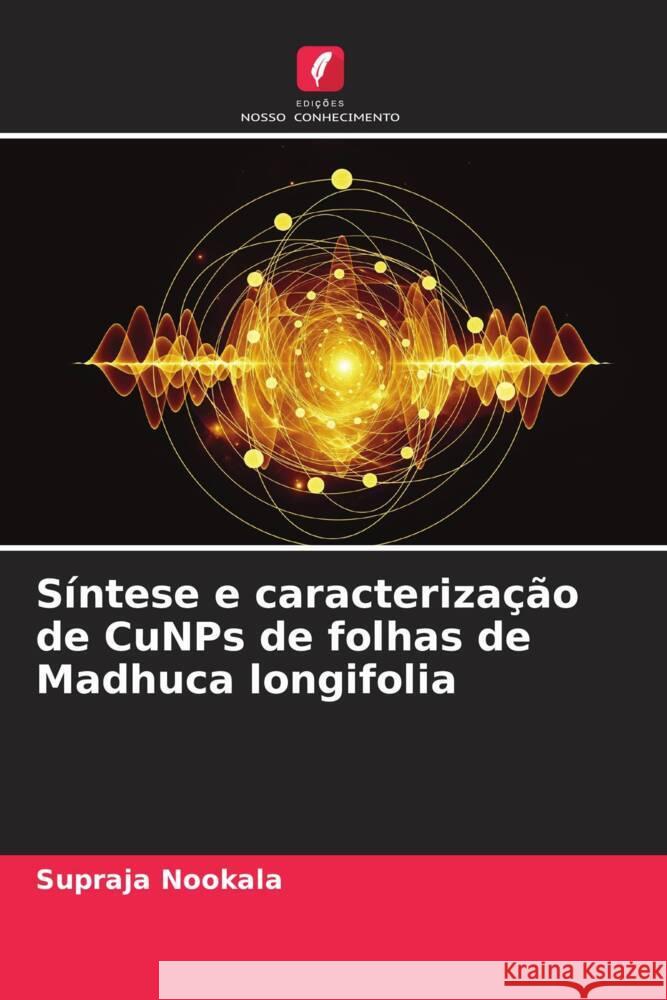 Síntese e caracterização de CuNPs de folhas de Madhuca longifolia Nookala, Supraja 9786205004067