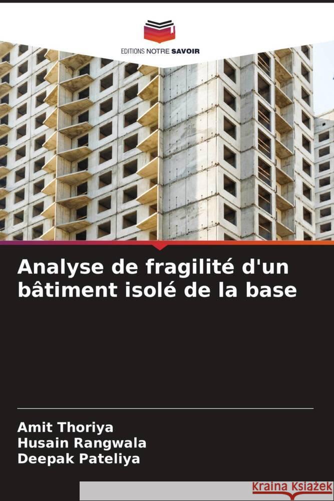 Analyse de fragilité d'un bâtiment isolé de la base Thoriya, Amit, Rangwala, Husain, Pateliya, Deepak 9786205004210