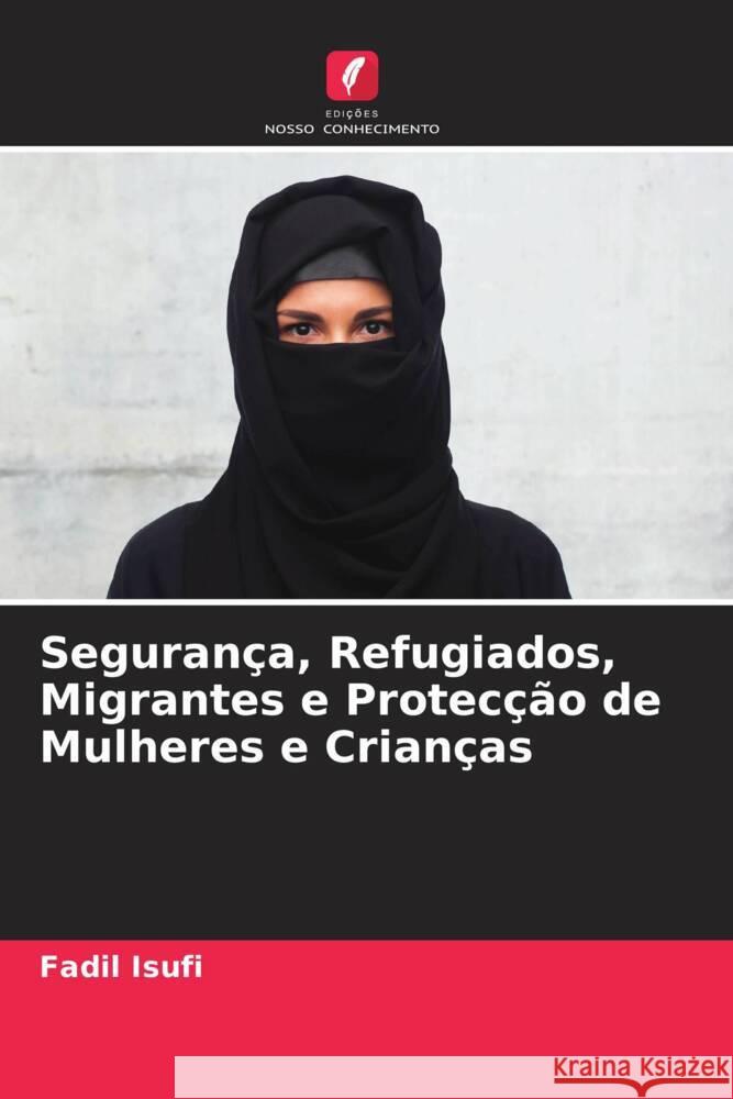 Segurança, Refugiados, Migrantes e Protecção de Mulheres e Crianças Isufi, Fadil 9786205004296