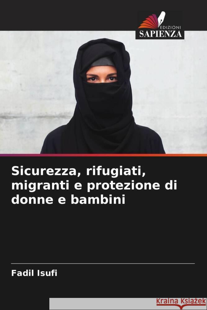 Sicurezza, rifugiati, migranti e protezione di donne e bambini Isufi, Fadil 9786205004333