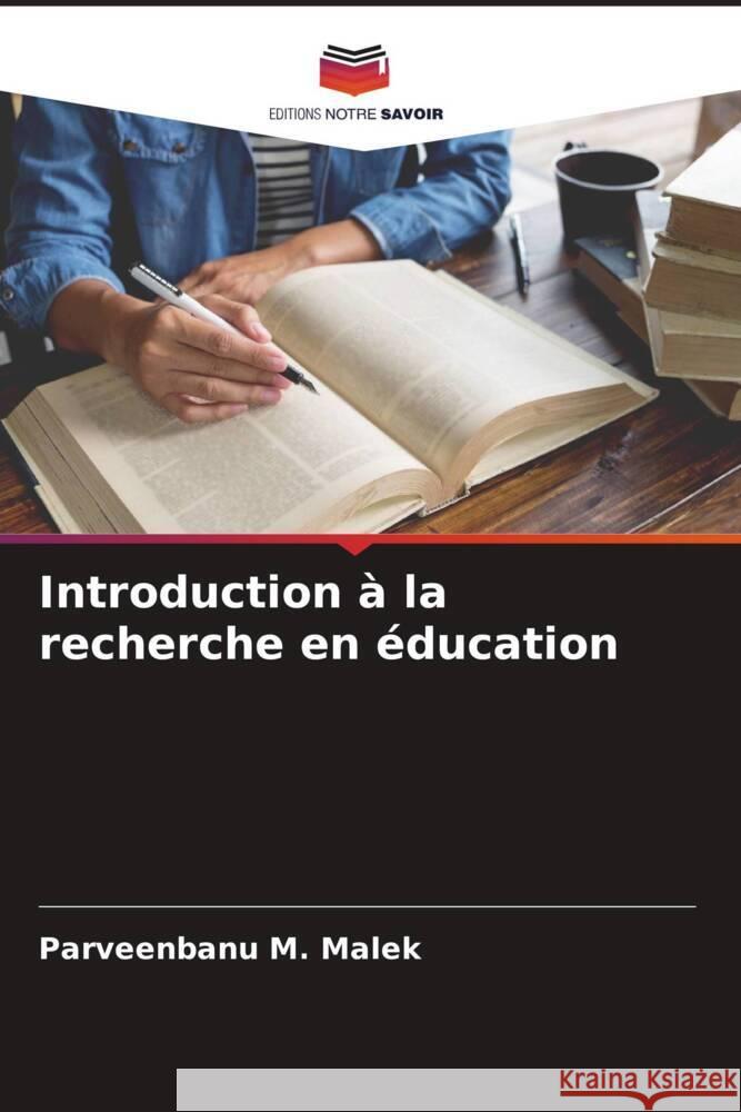 Introduction à la recherche en éducation Malek, Parveenbanu M. 9786205005408 Editions Notre Savoir