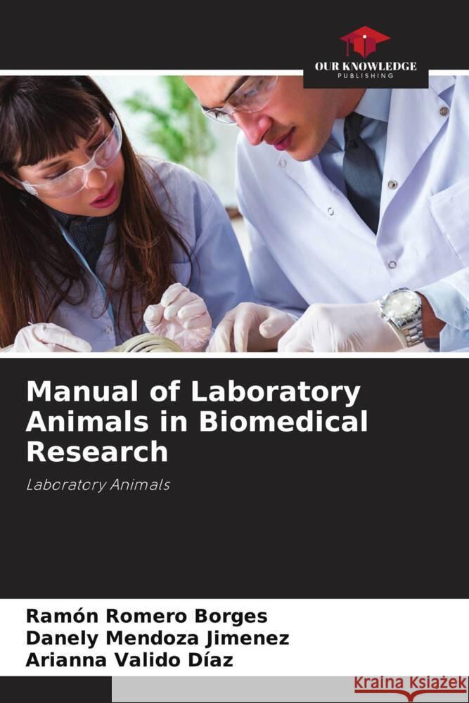 Manual of Laboratory Animals in Biomedical Research Romero Borges, Ramón, Mendoza Jimenez, Danely, Valido Díaz, Arianna 9786205005477