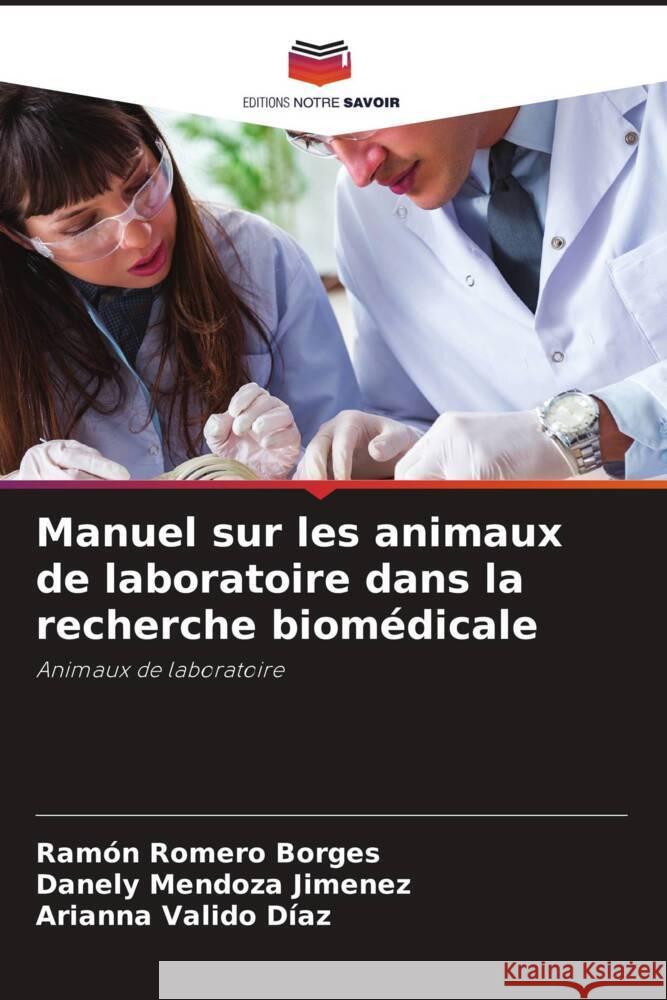 Manuel sur les animaux de laboratoire dans la recherche biomédicale Romero Borges, Ramón, Mendoza Jimenez, Danely, Valido Díaz, Arianna 9786205005484